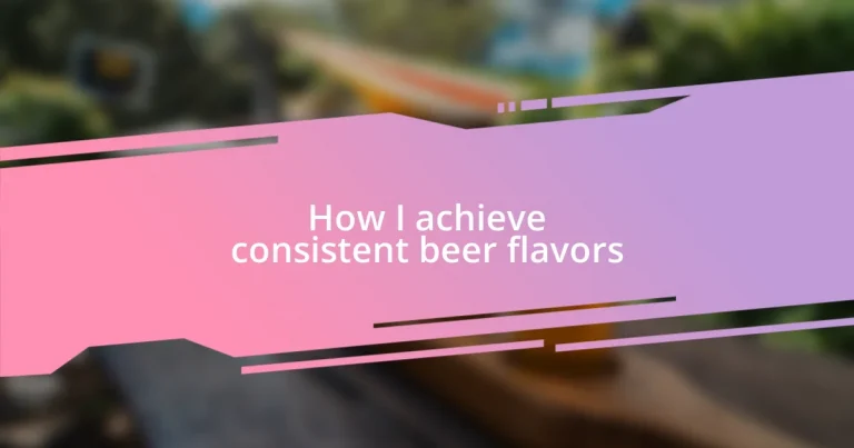 How I achieve consistent beer flavors