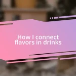 How I connect flavors in drinks