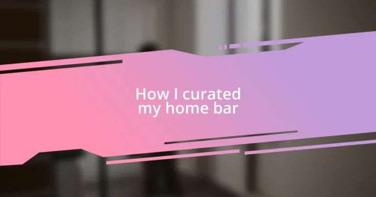 How I curated my home bar