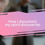 How I document my spirit discoveries