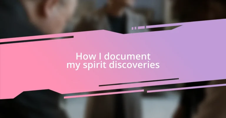 How I document my spirit discoveries