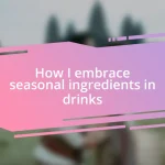 How I embrace seasonal ingredients in drinks