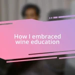 How I embraced wine education