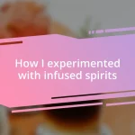 How I experimented with infused spirits