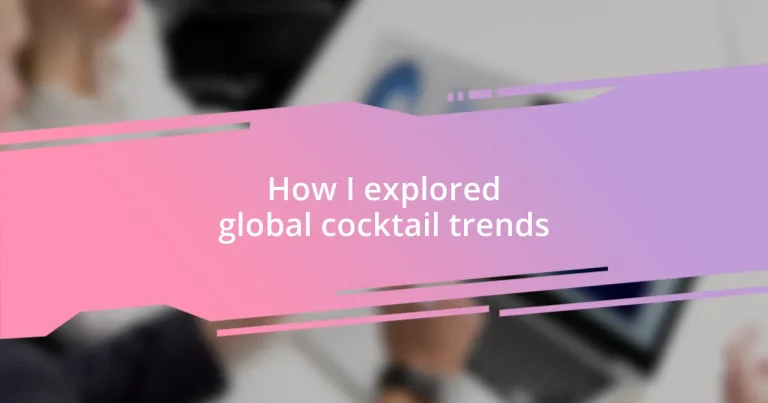 How I explored global cocktail trends