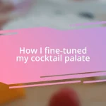 How I fine-tuned my cocktail palate