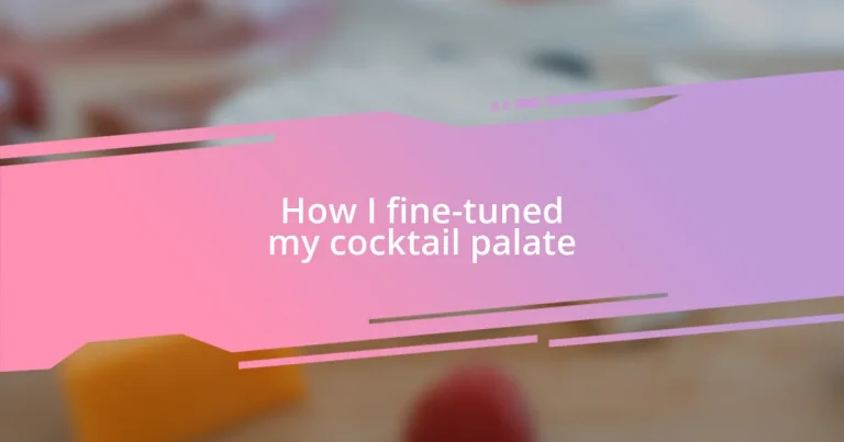 How I fine-tuned my cocktail palate