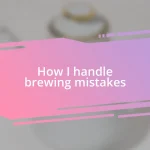 How I handle brewing mistakes