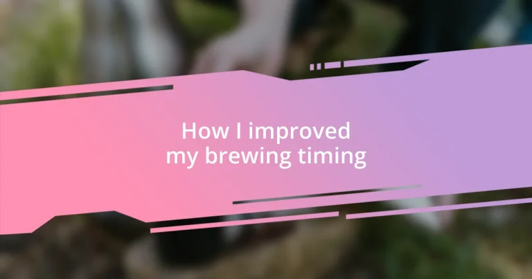 How I improved my brewing timing