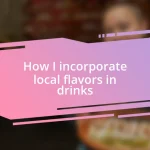 How I incorporate local flavors in drinks