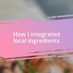 How I integrated local ingredients