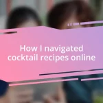 How I navigated cocktail recipes online