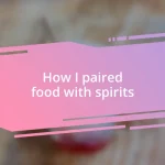 How I paired food with spirits