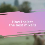 How I select the best mixers