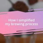 How I simplified my brewing process