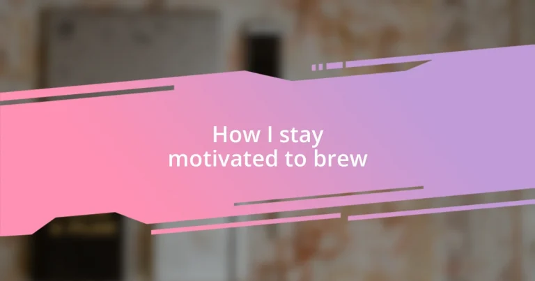 How I stay motivated to brew