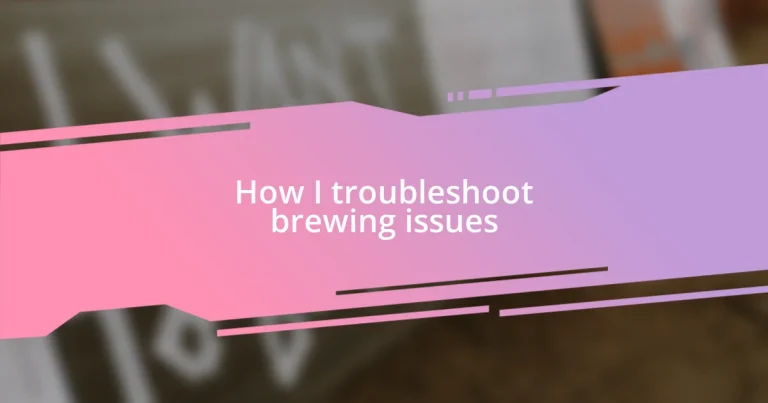 How I troubleshoot brewing issues