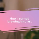 How I turned brewing into art