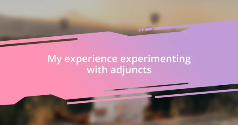 My experience experimenting with adjuncts