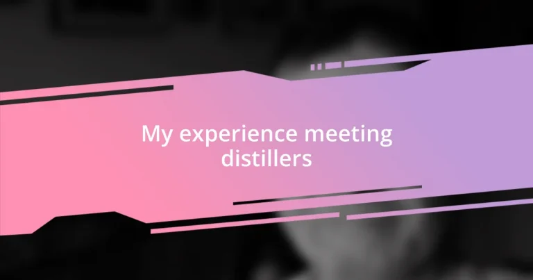 My experience meeting distillers