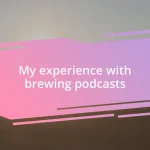 My experience with brewing podcasts