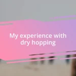 My experience with dry hopping