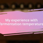 My experience with fermentation temperature