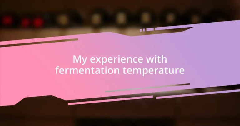 My experience with fermentation temperature