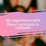 My experience with flavor contrasts in cocktails