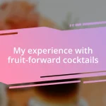 My experience with fruit-forward cocktails