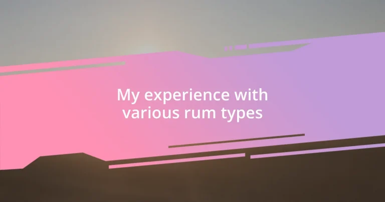 My experience with various rum types