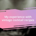 My experience with vintage cocktail recipes