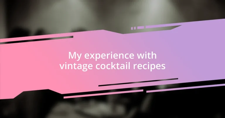 My experience with vintage cocktail recipes