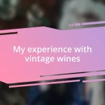 My experience with vintage wines