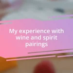 My experience with wine and spirit pairings