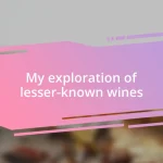 My exploration of lesser-known wines