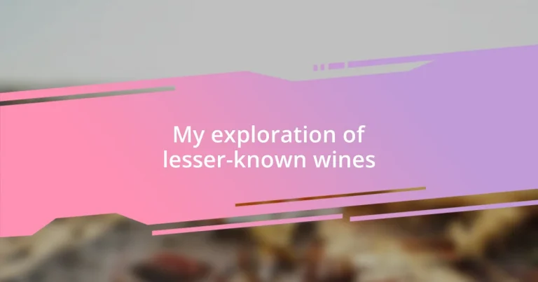 My exploration of lesser-known wines