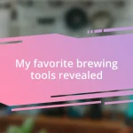 My favorite brewing tools revealed