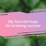 My favorite hops for brewing success