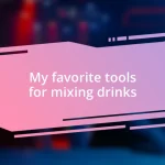 My favorite tools for mixing drinks