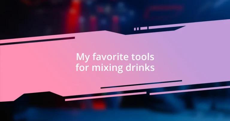 My favorite tools for mixing drinks