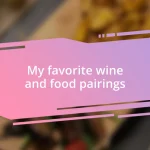 My favorite wine and food pairings