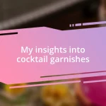 My insights into cocktail garnishes