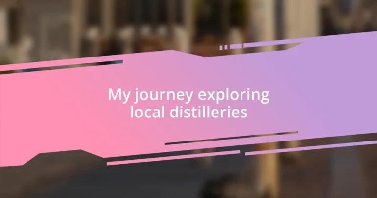 My journey exploring local distilleries