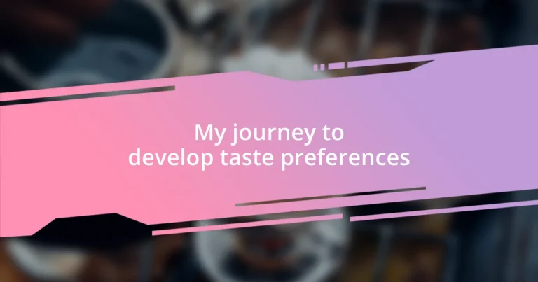 My journey to develop taste preferences