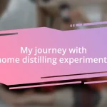 My journey with home distilling experiments