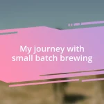 My journey with small batch brewing