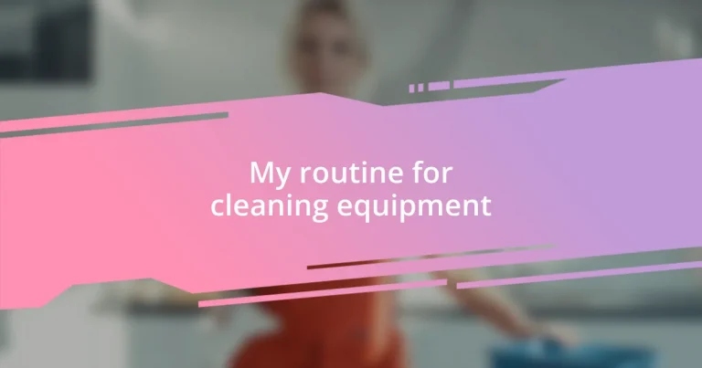 My routine for cleaning equipment