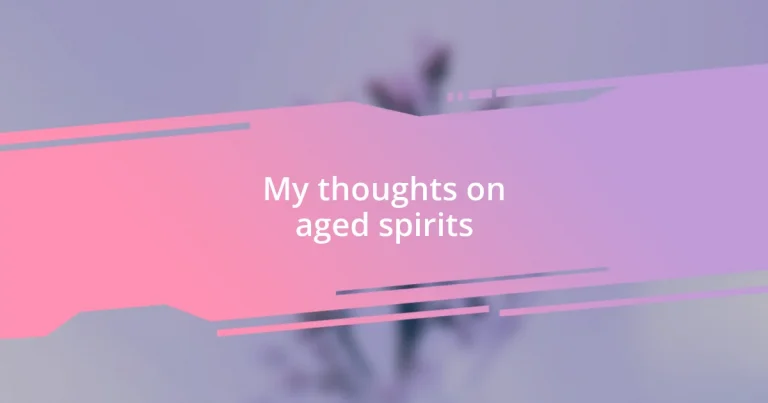 My thoughts on aged spirits