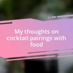 My thoughts on cocktail pairings with food